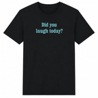 Black t-shirt with 'Did you laugh today?' text on a white background