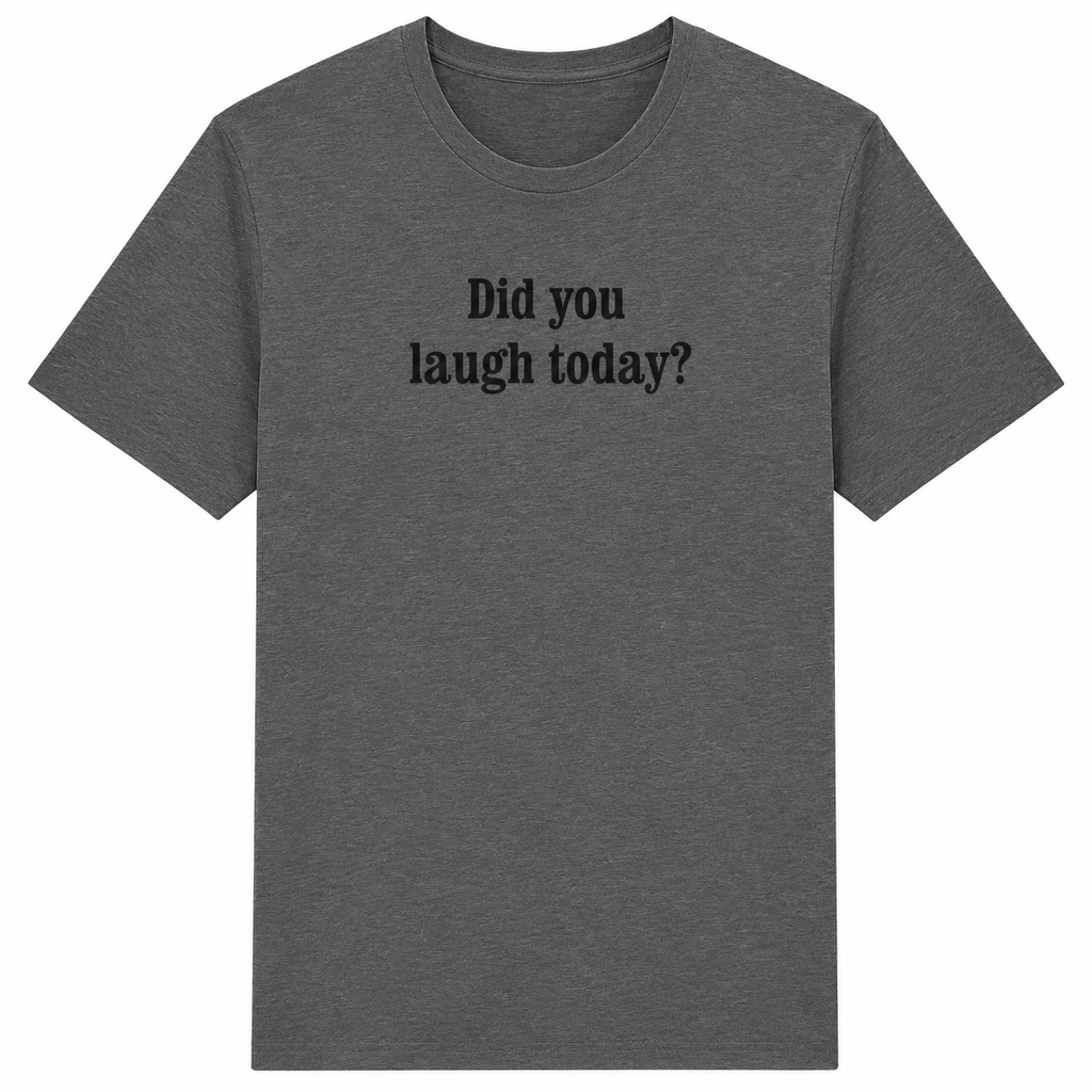 Gray t-shirt with 'Did you laugh today?' text on a white background