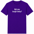 Purple t-shirt with white text 'Did you laugh today?' on a white background