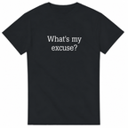 Black t-shirt with 'What's my excuse?' text on a white background