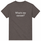 Dark gray t-shirt with white text 'What's my excuse?' on a white background